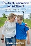 Écouter et Comprendre son Adolescent: Des exemples concrets à appliquer au quotidien (French Editi by Nadège Quercy