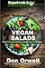 Vegan Salads: Over 50 Vegan Quick & Easy Gluten Free Low Cholesterol Whole Foods Recipes full of Antioxidants & Phytochemicals by Don Orwell