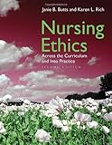 Nursing Ethics: Across The Curriculum And Into Practice