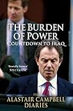 The Burden of Power: Countdown to Iraq -- Alastair Campbell Diaries by Campbell Alastair