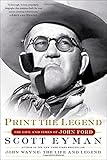 Print the Legend: The Life and Times of John Ford by Scott Eyman