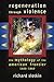 Regeneration Through Violence: The Mythology of the American Frontier, 1600-1860 by Richard Slotkin
