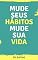 Livro Mude Seus Hábitos, Mude Sua Vida: A felicidade e o sucesso começam onde os maus hábitos acabam!