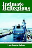 Intimate Reflections: Two Years at the Panama Canal by Anne Louise Grimm