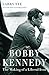 Bobby Kennedy: The Making of a Liberal Icon by Larry Tye