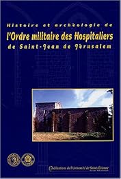 Histoire et archéologie de l'ordre militaire des Hospitaliers de Saint-Jean deJérusalem