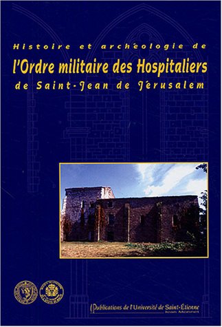 Histoire et archéologie de l'ordre militaire des Hospitaliers de Saint-Jean deJérusalem