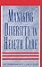 Managing Diversity in Health Care: Proven Tools and Activities for Leaders and Trainers