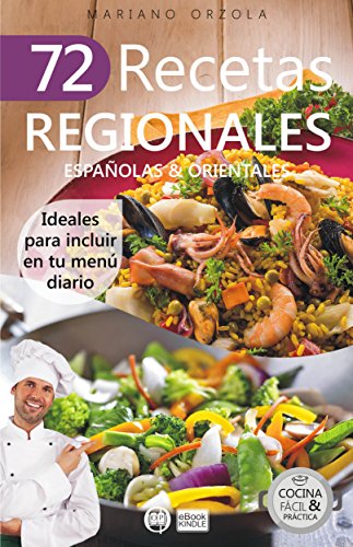 72 RECETAS REGIONALES ESPAÑOLAS & ORIENTALES: Ideales para incluir en tu menú diario (Colección Cocina Fácil & Práctica nº 75) (Spanish Edition)