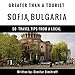 Greater Than a Tourist - Sofia, Bulgaria: 50 Travel Tips from a Local by 