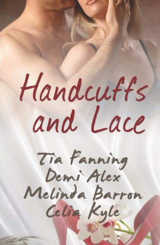 Handcuffs and Lace by Tia Fanning, Demi Alex, Melinda Barron, Celia Kyle