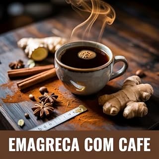 Livro Emagreça com Café: Como Usar o Café para Acelerar o Metabolismo, Queimar Gordura e Potencializar seus Resultados