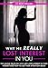 Why He REALLY Lost Interest In You: The Real Reasons Why Men Suddenly Lose Interest In Their Woman and How to Instantly Get Their Attention BACK!