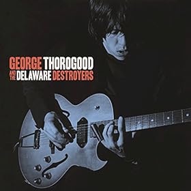 George Thorogood And The Delaware Destroyers [Bonus Track Version)