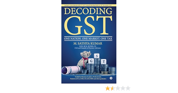 Amazon Com Decoding Gst One Nation One Market One Tax Ebook M Sathya Kumar Kindle Store