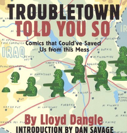 Troubletown Told You So: Comics that Could've Saved Us from this Mess by Lloyd Dangle