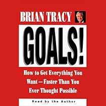 Goals! How to Get Everything You Want Faster Than You Ever Thought Possible Goals! How to Get Everything You Want Faster Than You Ever Thought Possible