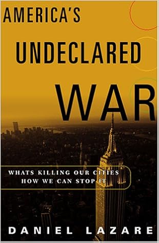 America S Undeclared War What S Killing Our Cities And How We Can Stop It Lazare Daniel Amazon Com Books