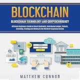 Blockchain: Blockchain Technology and Cryptocurrency - Ultimate Beginner's Guide to Smart Contracts, Distributed Ledger, Fintech, Investing, Trading and Mining in the World of Cryptocurrencies by 