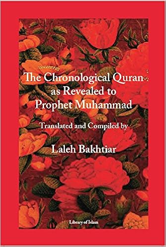 The Chronological Quran as Revealed to Prophet Muhammad, by Laleh Bakhtiar The Chronological Quran as Revealed to Prophet Muhammad, by Laleh Bakhtiar