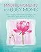 Mindful Moments for Busy Moms: Daily meditations and mantras for greater calm, balance, and joy by 