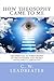How Theosophy Came To Me: The Spiritual Autobiography of the Esteemed and Highly Developed Clairvoya by C. W. Leadbeater
