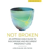Not Broken: An Approachable Guide to Miscarriage and Recurrent Pregnancy Loss