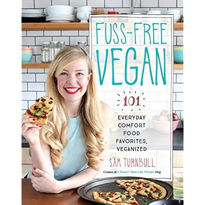 Fuss-Free Vegan: 101 Everyday Comfort Food Favorites, Veganized Fuss-Free Vegan: 101 Everyday Comfort Food Favorites, Veganized