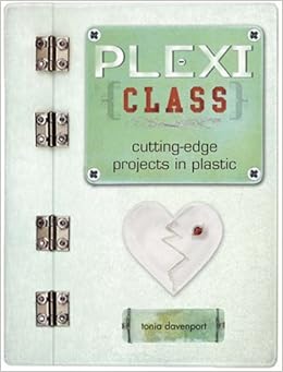Plexi Class Cutting Edge Projects In Plastic Tonia