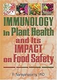 Immunology in Plant Health and Its Impact on Food Safety, Narayanasamy, P., 1560222867