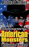 True Crime: American Monsters Vol. 3: 12 Horrific American Serial Killers (Serial Killers US)