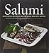 Salumi hc: Savory Recipes and Serving Ideas for Salame, Prosciutto, and More