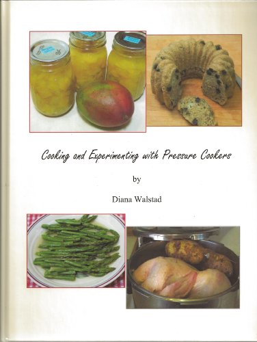 Cooking and Experimenting with Pressure Cookers by Diana Walstad