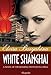White Shanghai: A Novel of the Roaring Twenties in China (World Wars and Revolutions Book 2)