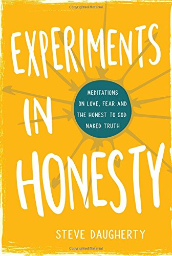 [Free] Experiments in Honesty: Meditations on Love, Fear and the Honest to God Naked Truth<br />E.P.U.B