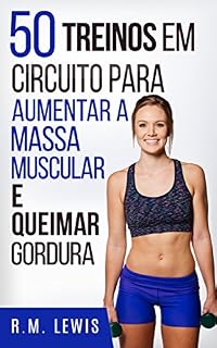 Livro 50 Treinos Em Circuito Para Aumenter A Massa Muscular E Queimar Gordura