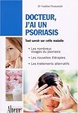 Image de Docteur, j'ai un psoriasis : Un guide incontournable pour comprendre le psoriasis et le soigner avec succès