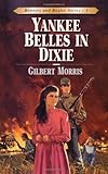 Yankee Belles in Dixie (Bonnets and Bugles, Book 2) by Gilbert Morris