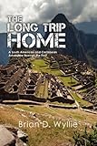 The Long Trip Home: A South American and Caribbean Adventure Through the Past by