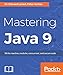 Mastering Java 9: Write reactive, modular, concurrent, and secure code