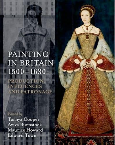 Download Painting in Britain 1500-1630: Production, Influences, and Patronage PDF