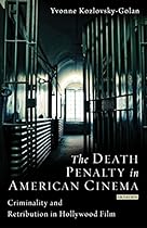 Death Penalty in American Cinema; The: Criminality and Retribution in Hollywood Film (Cinema and Society)
