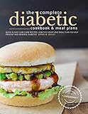 The Complete Diabetic Cookbook and Meal Plans: Quick & Easy Low Carb Recipes, Healthy Heart and Meal by Erinn M. Bailey