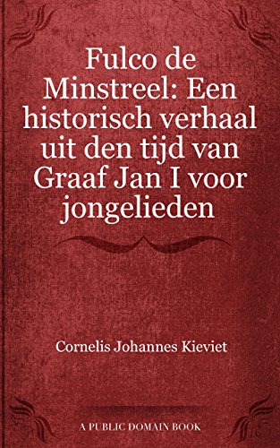 Fulco de Minstreel: Een historisch verhaal uit den tijd van Graaf Jan I voor jongelieden (Dutch Edition)