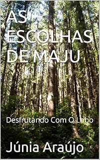 Livro AS ESCOLHAS DE MAJU: Desfrutando Com O Lobo (A ESCOLHAS DE MAJU Livro 1)