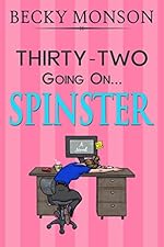 Thirty-Two Going On Spinster (Spinster Series Book 1)