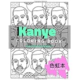 KANYE COLORING BOOK: A Kanye Coloring Book for Adults (Ink &amp; Prism)
