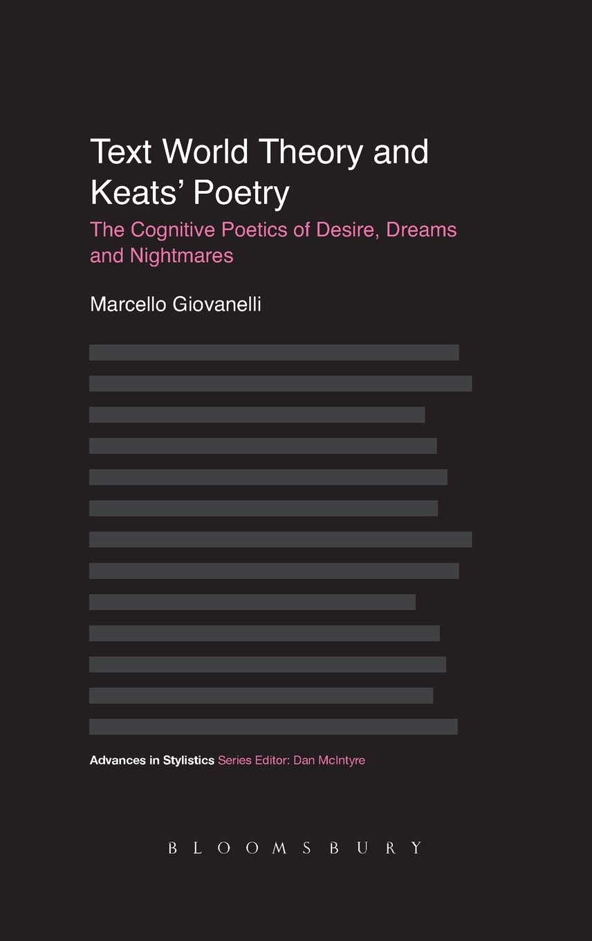 Text World Theory And Keats Poetry The Cognitive Poetics Of Desire Dreams And Nightmares Advances In Stylistics Giovanelli Marcello 9781623561123 Amazon Com Books