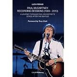 Paul McCartney: Recording Sessions (1969-2013). A Journey Through Paul McCartney's Songs After The Beatles.