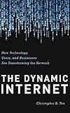 The Dynamic Internet: How Technology, Users, and Businesses are Transforming the Network by Christopher Yoo